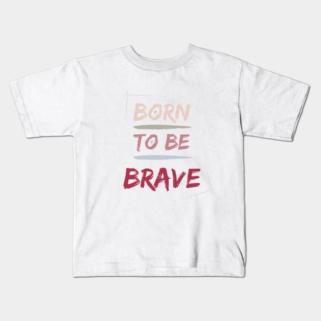 Born to be BRAVE Kids T-Shirt by Patty Bee Shop